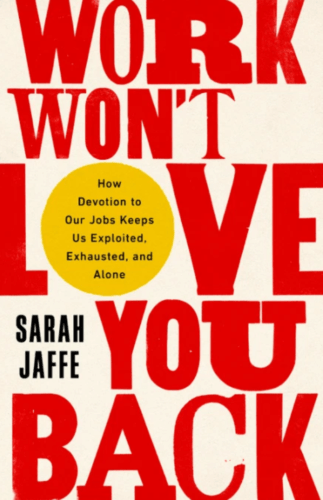 Work Won't Love You Back Sarah Jaffe