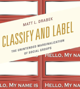 Book cover for Matt L. Drabek, Classify and Label: The Unintended Marginalization of Social Groups. Cover depicts red labels with 'Hello, My Name Is' written at the top.