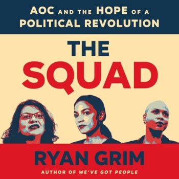 A photo of Congresswomen Ocasio-Cortez, Pressley, and Tlaib, which serves as the cover of the book The Squad by Ryan Grim.