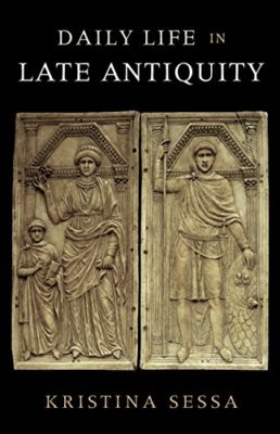 The cover of the book Daily Life in Late Antiquity, by Kristina Sessa. The cover depicts a late antique Roman family.