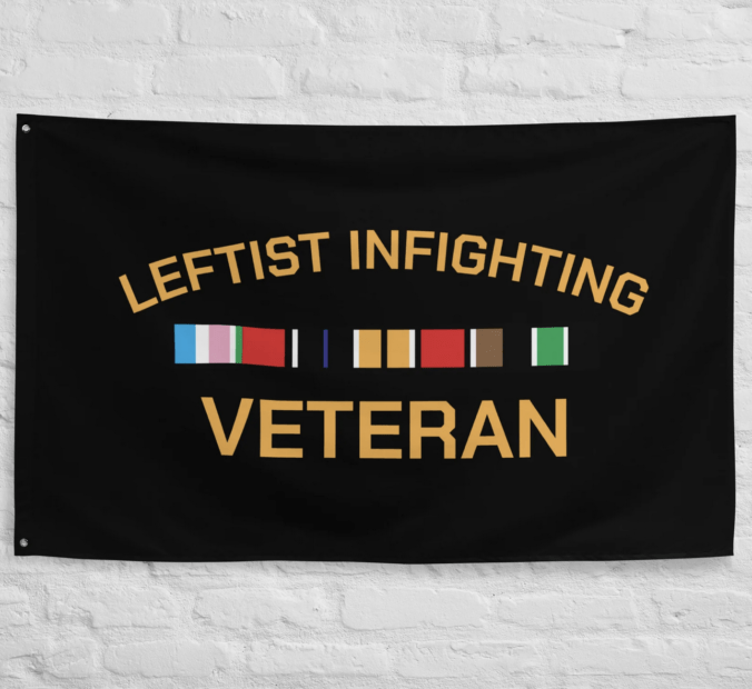 A banner that says leftist infighting veteran.