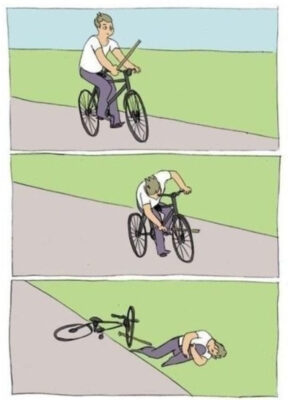 A meme of a person riding a bicycle and causing himself to crash.