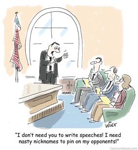 A political cartoon with a candidate making a speech to his volunteers. The text below reads, "I don't need you to write speeches! I need nasty nicknames to pin on my opponents!"
